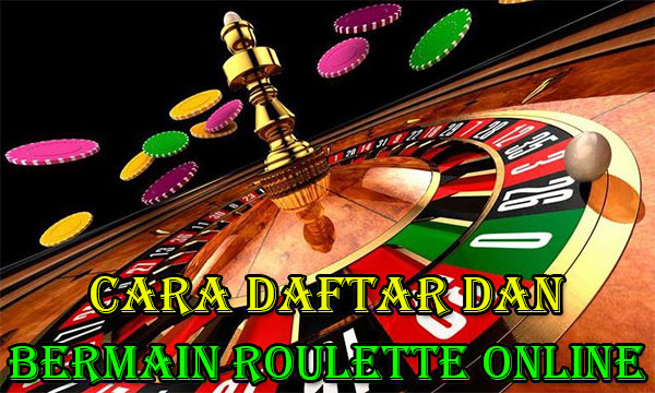 Cara Daftar dan Bermain Live Casino Roulette Online
